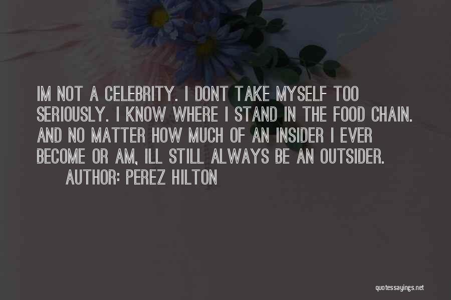 Food Chain Quotes By Perez Hilton