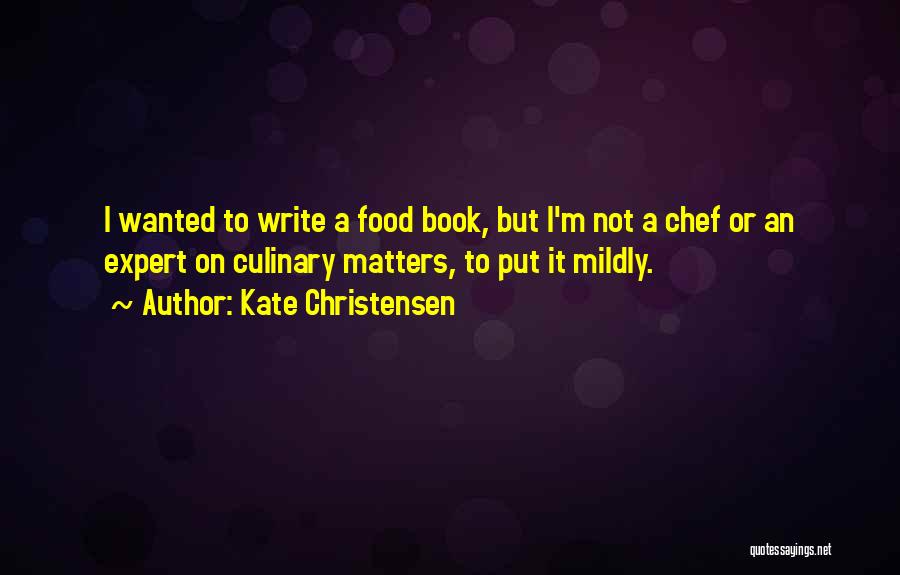 Food Culinary Quotes By Kate Christensen