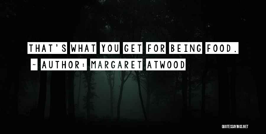 Food For Quotes By Margaret Atwood