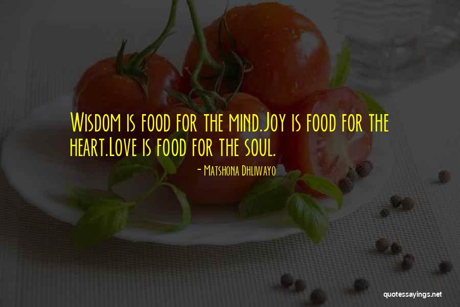 Food For The Mind And Soul Quotes By Matshona Dhliwayo Food For The Mind And Soul Quotes By Matshona Dhliwayo