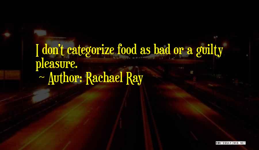 Food Guilty Pleasure Quotes By Rachael Ray