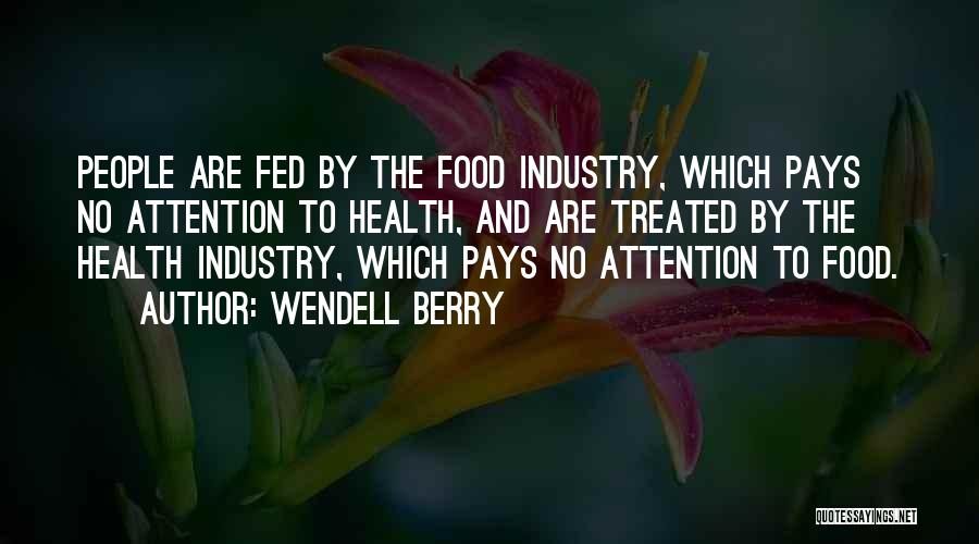 Food Industry Quotes By Wendell Berry Food Industry Quotes By Wendell Berry