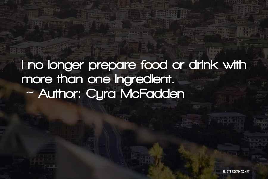 Food Ingredient Quotes By Cyra McFadden
