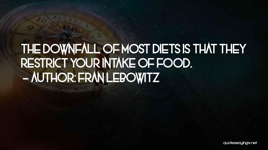 Food Intake Quotes By Fran Lebowitz