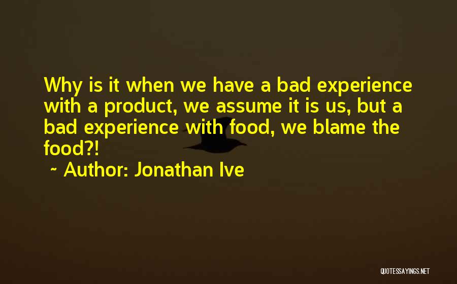 Food Is Bad Quotes By Jonathan Ive