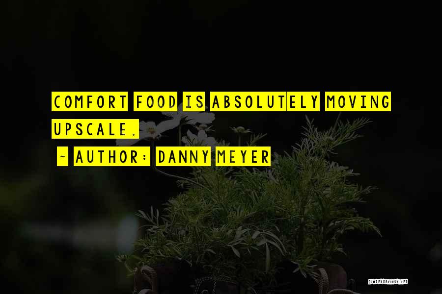 Food Is Comfort Quotes By Danny Meyer