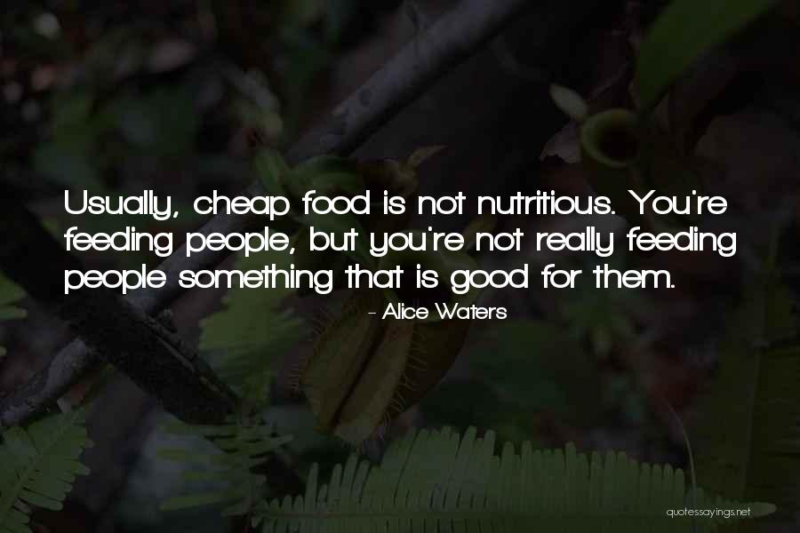 Food Is Good Quotes By Alice Waters Food Is Good Quotes By Alice Waters