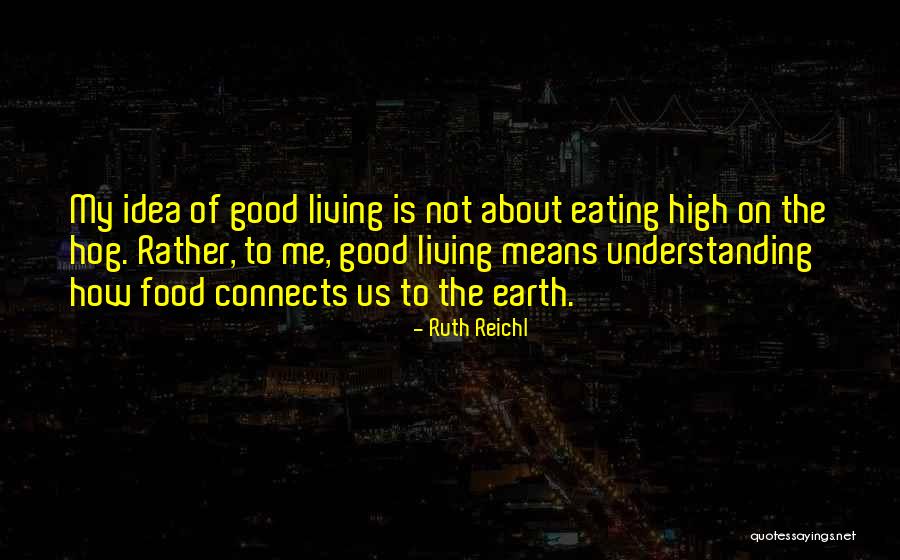 Food Is Good Quotes By Ruth Reichl Food Is Good Quotes By Ruth Reichl