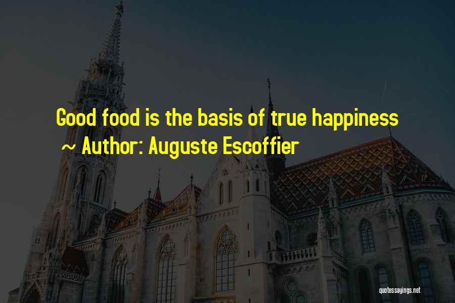 Food Is Happiness Quotes By Auguste Escoffier