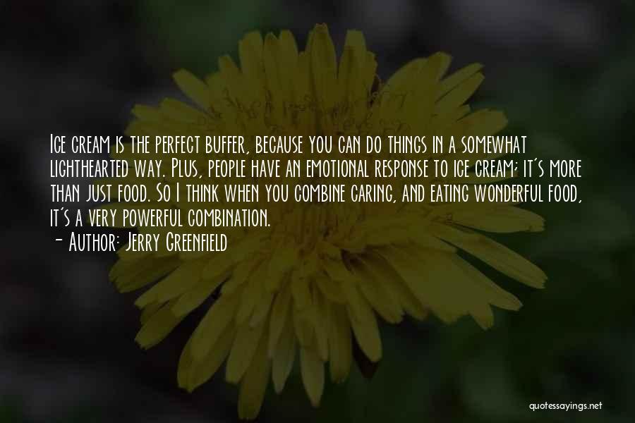 Food Is The Quotes By Jerry Greenfield