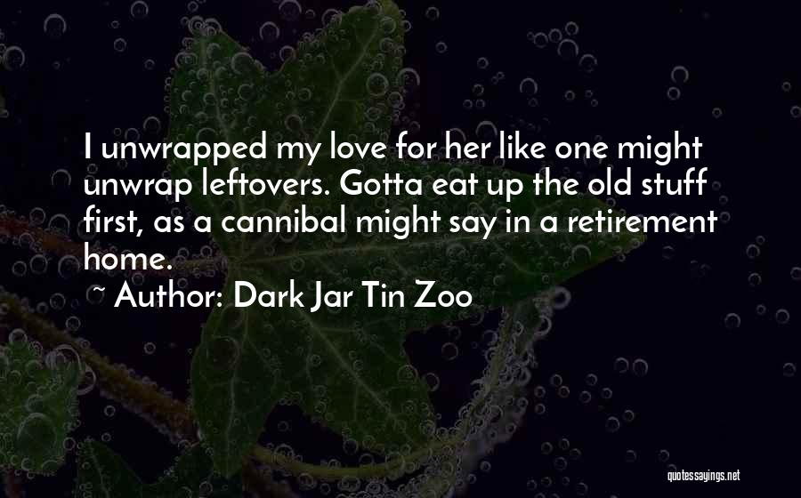 Food Leftovers Quotes By Dark Jar Tin Zoo