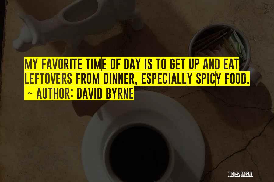 Food Leftovers Quotes By David Byrne