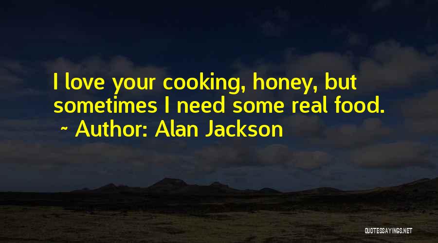 Food Love Cooking Quotes By Alan Jackson