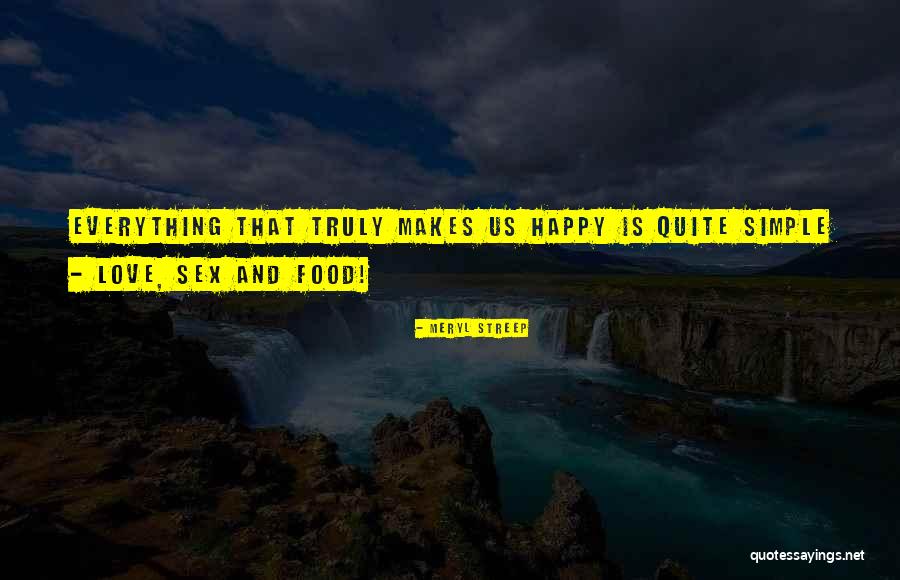 Food Makes Us Happy Quotes By Meryl Streep Food Makes Us Happy Quotes By Meryl Streep