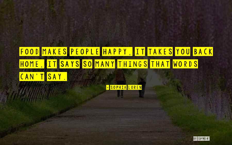 Food Makes Us Happy Quotes By Sophia Loren Food Makes Us Happy Quotes By Sophia Loren