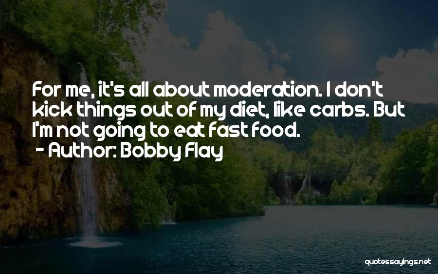 Food Moderation Quotes By Bobby Flay
