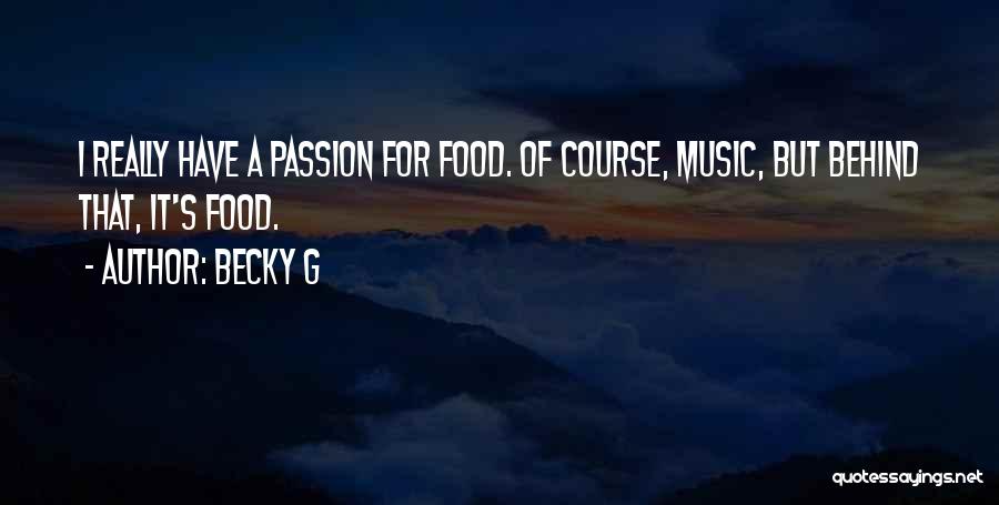 Food Passion Quotes By Becky G