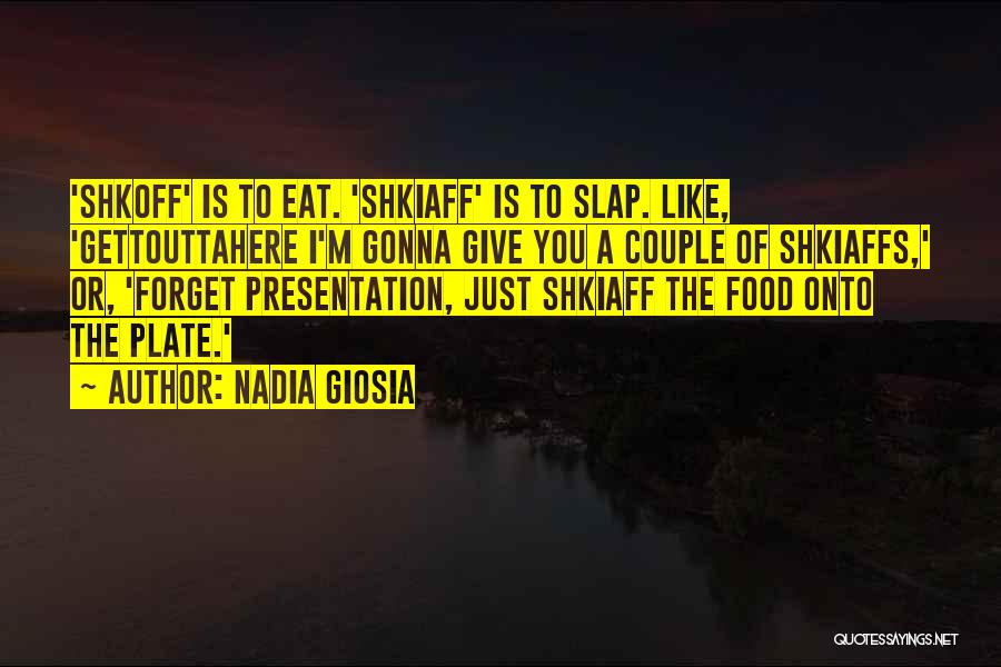 Food Presentation Quotes By Nadia Giosia