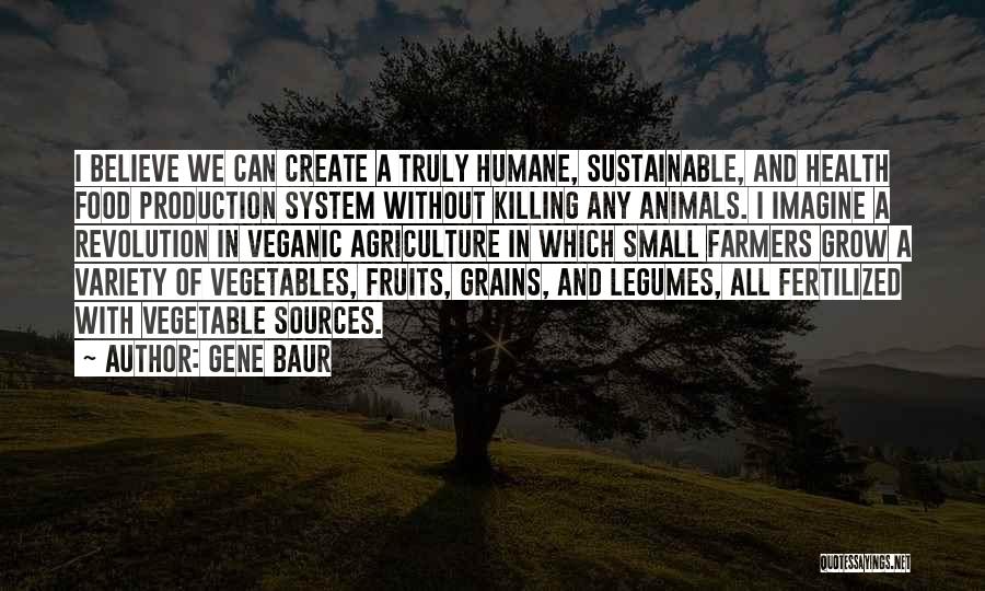 Food Production Quotes By Gene Baur