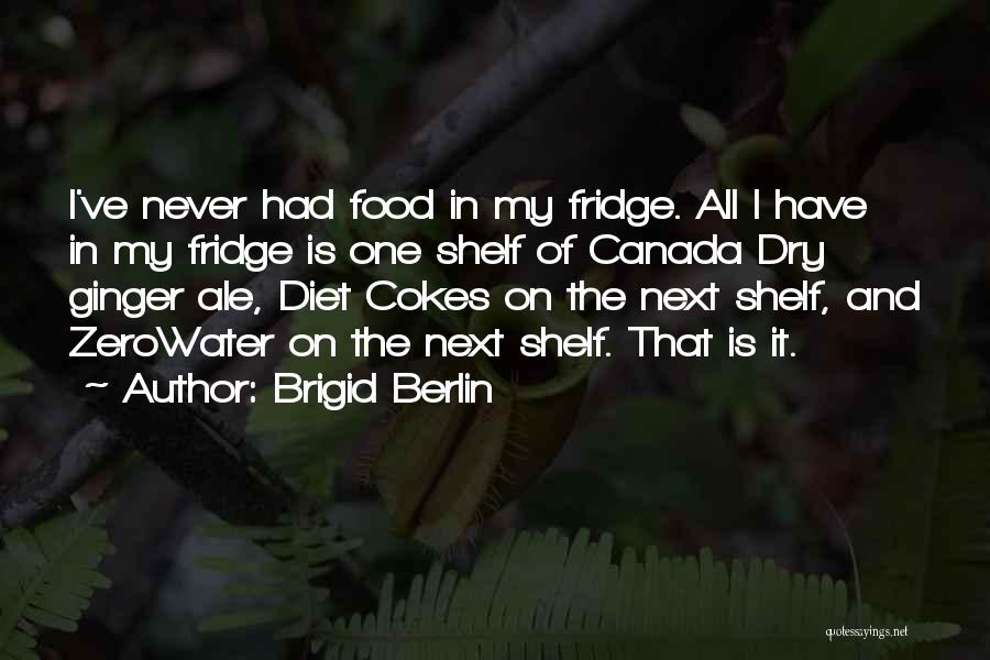 Food Shelf Quotes By Brigid Berlin