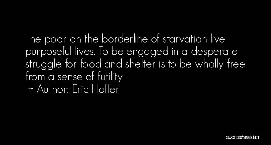 Food Starvation Quotes By Eric Hoffer