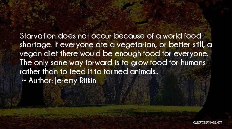 Food Starvation Quotes By Jeremy Rifkin