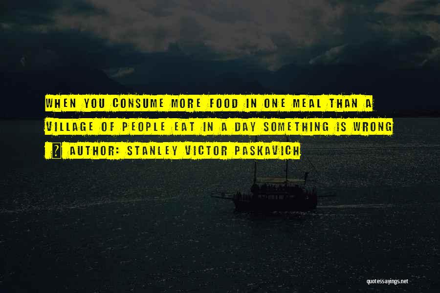 Food Starvation Quotes By Stanley Victor Paskavich
