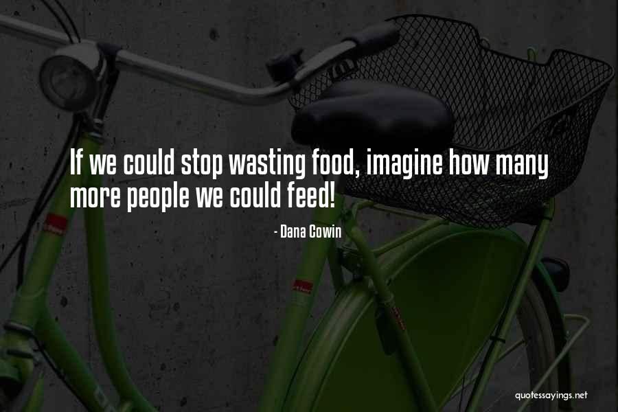 Food Wasting Quotes By Dana Cowin