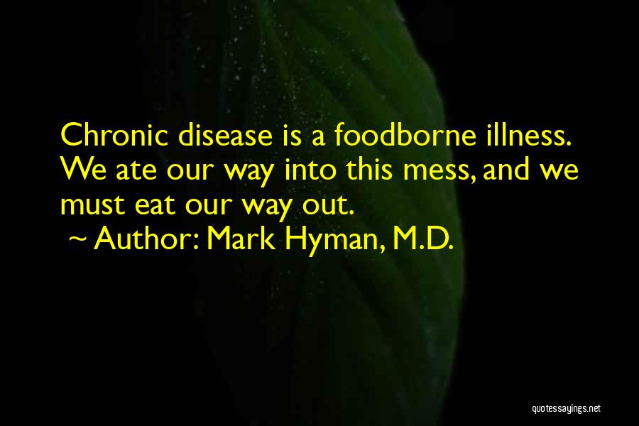 Foodborne Illness Quotes By Mark Hyman, M.D.