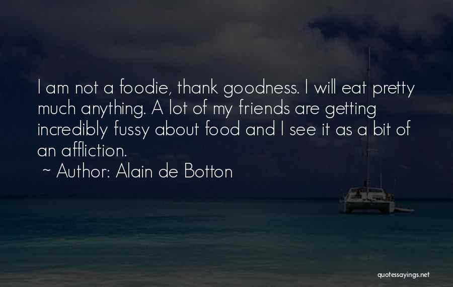 Foodie Friends Quotes By Alain De Botton