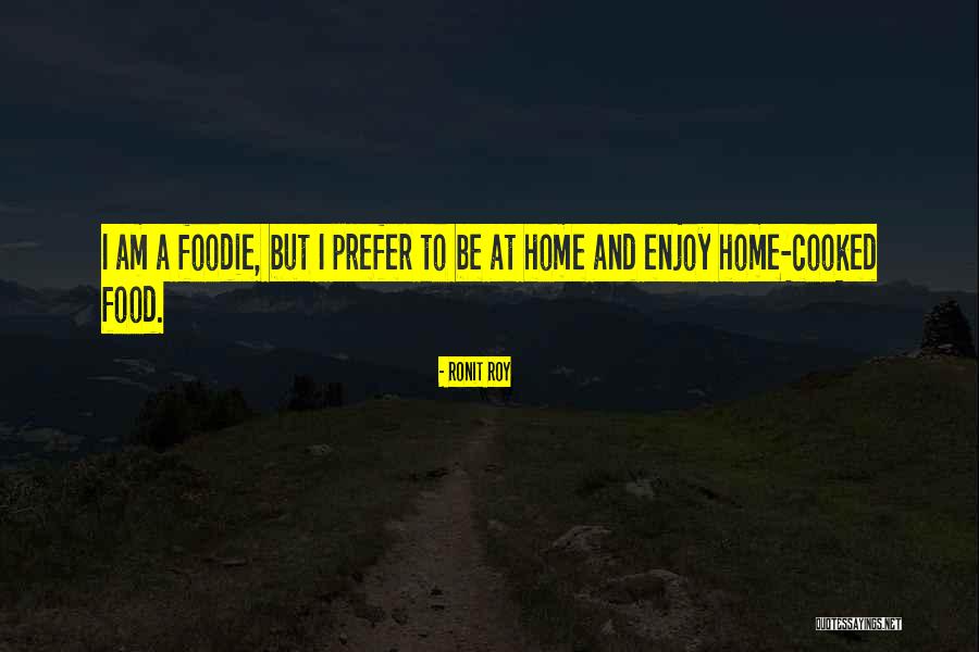 Foodie Quotes By Ronit Roy Foodie Quotes By Ronit Roy