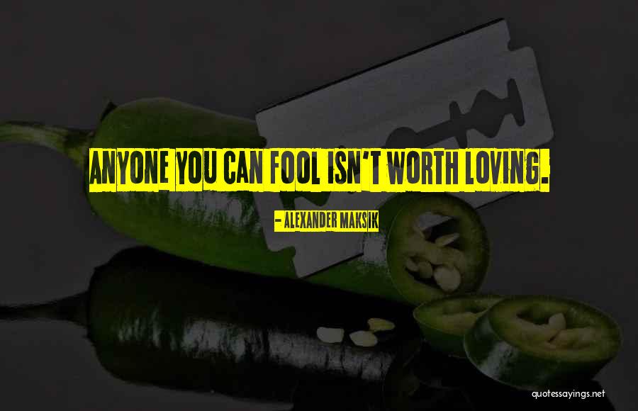 Fool Anyone Quotes By Alexander Maksik Fool Anyone Quotes By Alexander Maksik