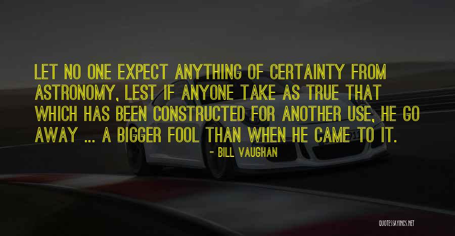 Fool Anyone Quotes By Bill Vaughan Fool Anyone Quotes By Bill Vaughan