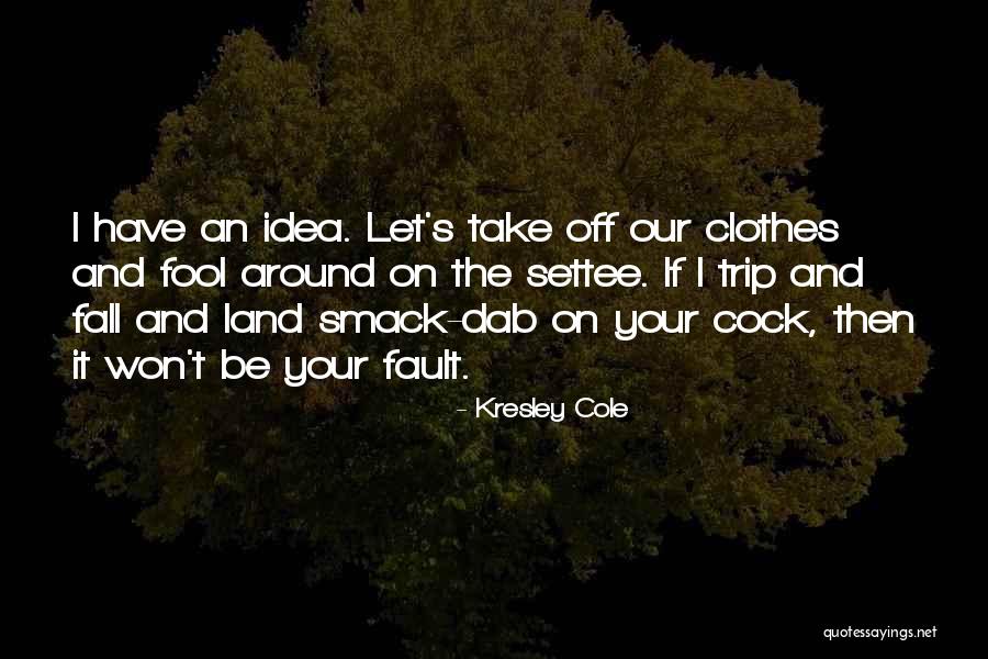 Fool Around Quotes By Kresley Cole Fool Around Quotes By Kresley Cole