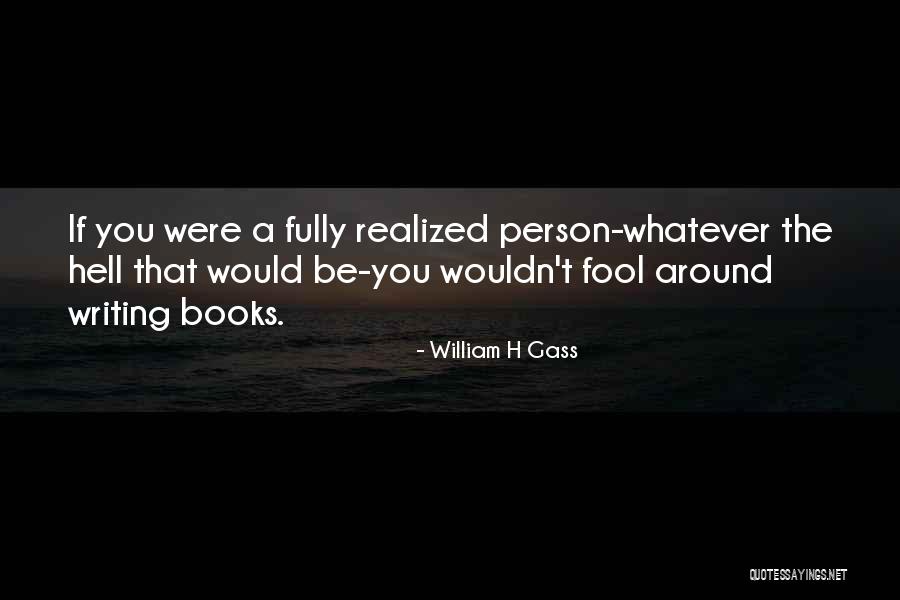Fool Around Quotes By William H Gass Fool Around Quotes By William H Gass