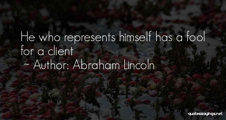 Fool For A Client Quotes By Abraham Lincoln
