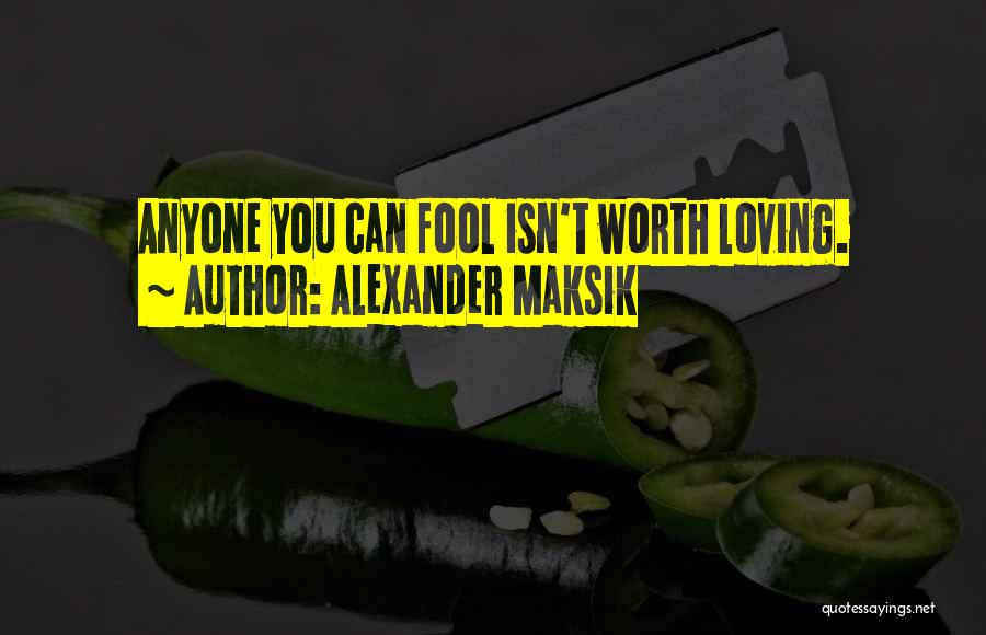 Fool For Loving You Quotes By Alexander Maksik