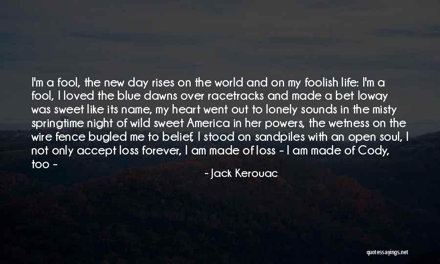 Fool Me No More Quotes By Jack Kerouac