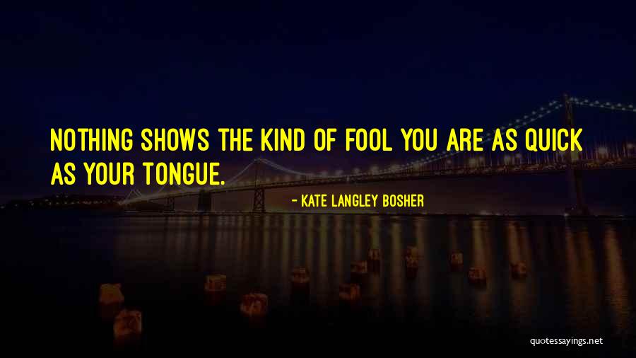 Fool Me No More Quotes By Kate Langley Bosher