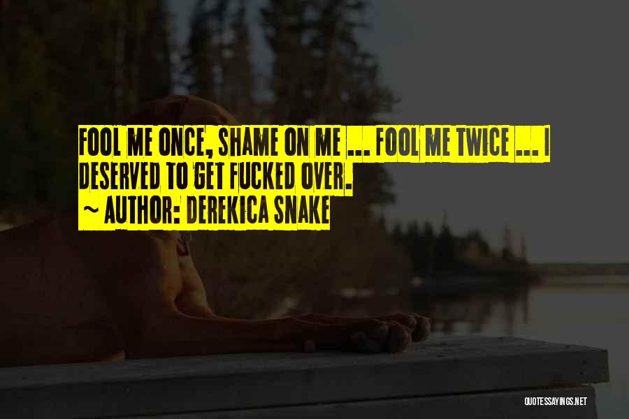 Fool Me Once Quotes By Derekica Snake