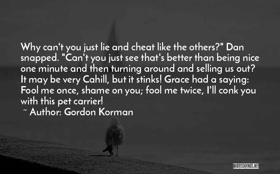 Fool Me Once Shame You Quotes By Gordon Korman