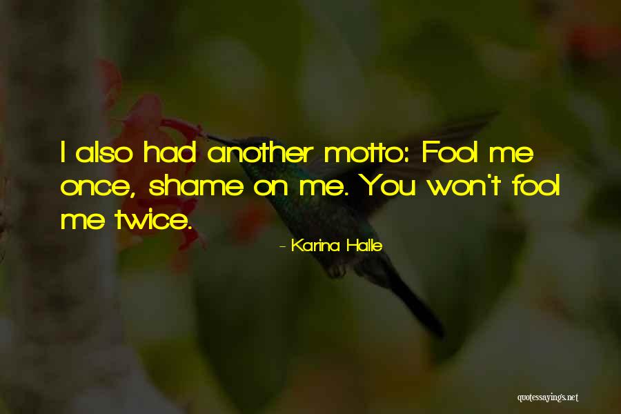 Fool Me Once Shame You Quotes By Karina Halle Fool Me Once Shame You Quotes By Karina Halle