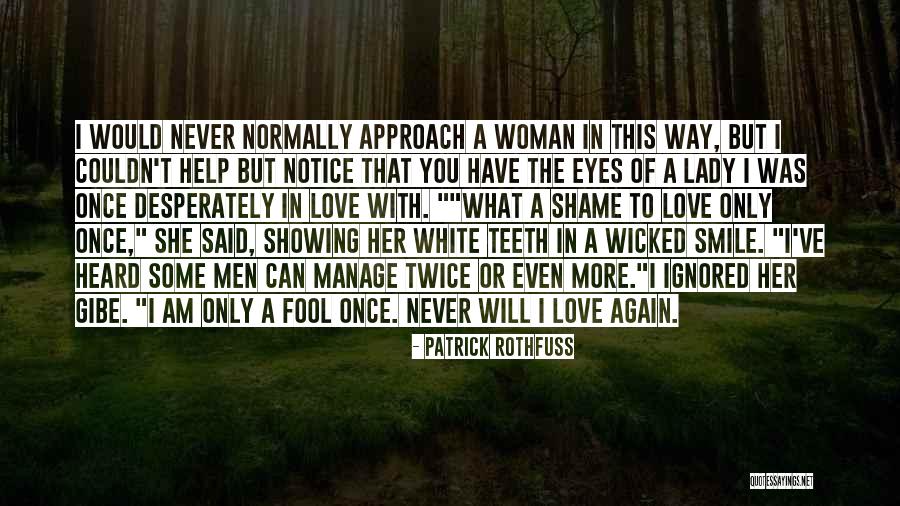 Fool Me Once Shame You Quotes By Patrick Rothfuss Fool Me Once Shame You Quotes By Patrick Rothfuss