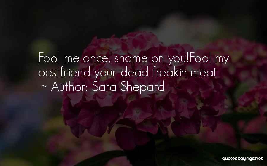 Fool Me Once Shame You Quotes By Sara Shepard