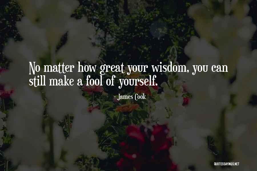Fool Of Yourself Quotes By James Cook Fool Of Yourself Quotes By James Cook