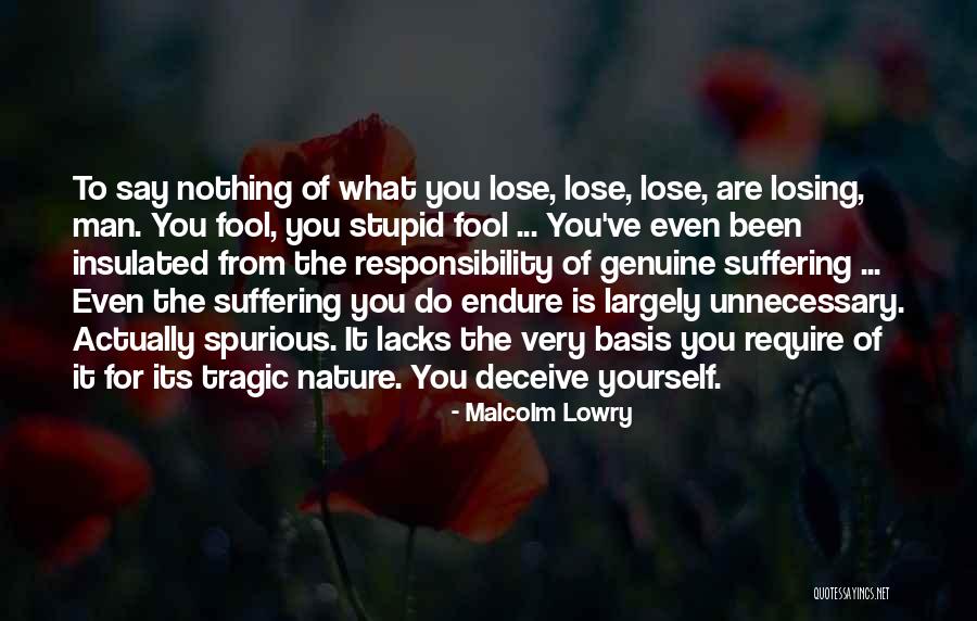 Fool Of Yourself Quotes By Malcolm Lowry Fool Of Yourself Quotes By Malcolm Lowry