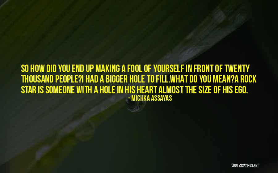 Fool Of Yourself Quotes By Michka Assayas Fool Of Yourself Quotes By Michka Assayas
