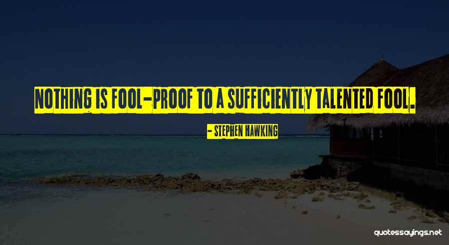 Fool Proof Quotes By Stephen Hawking Fool Proof Quotes By Stephen Hawking