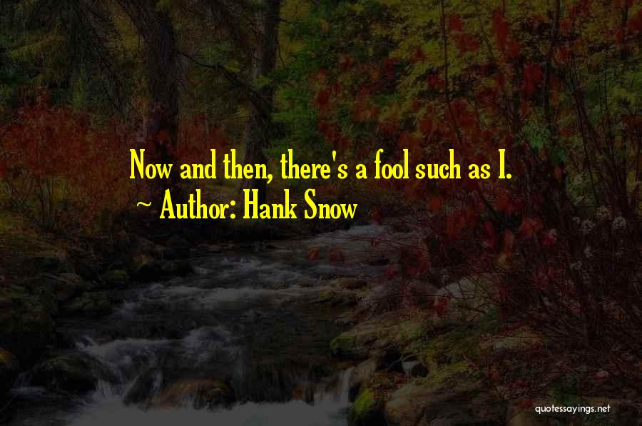 Fool Quotes By Hank Snow