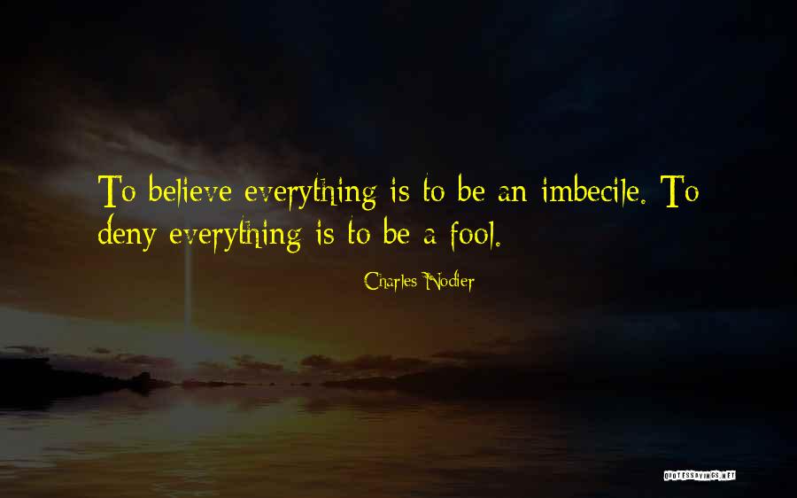 Fool To Believe Quotes By Charles Nodier Fool To Believe Quotes By Charles Nodier
